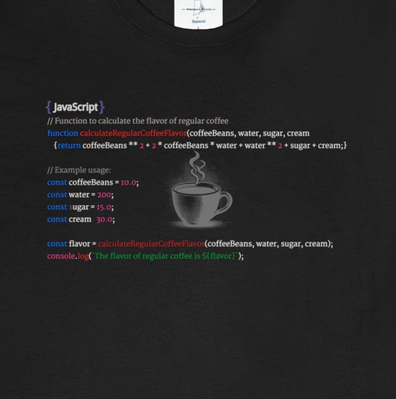 May include: A black t-shirt with a white graphic of a cup of coffee and JavaScript code. The code calculates the flavor of regular coffee using coffee beans, water, sugar, and cream. The code includes comments explaining the function and example usage.