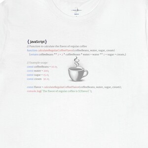 May include: A white t-shirt with a gray graphic of JavaScript code that calculates the flavor of regular coffee. The code includes variables for coffee beans, water, sugar, and cream. The graphic also includes a stylized illustration of a steaming cup of coffee.