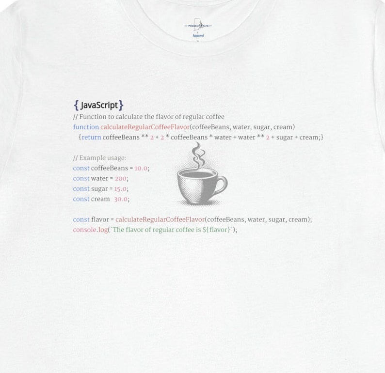May include: A white t-shirt with a gray graphic of JavaScript code that calculates the flavor of regular coffee. The code includes variables for coffee beans, water, sugar, and cream. The graphic also includes a stylized illustration of a steaming cup of coffee.