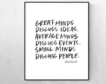 Great Minds Discuss Ideas, Average Minds Discuss Events, Small Minds Discuss People - Eleanor Roosevelt quote - Hand-written printable decor