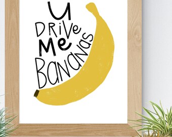 You Drive Me Bananas - Printable Wall Art - Pun - Kitchen Decor - Kids - Family - Card - Sign - Funny