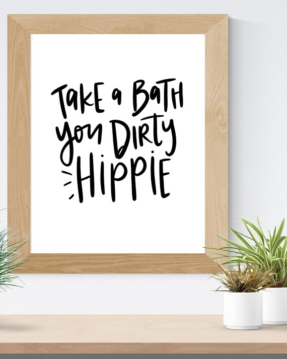Take A Bath Your Dirty Hippie Bathroom Wall Art Printable Etsy