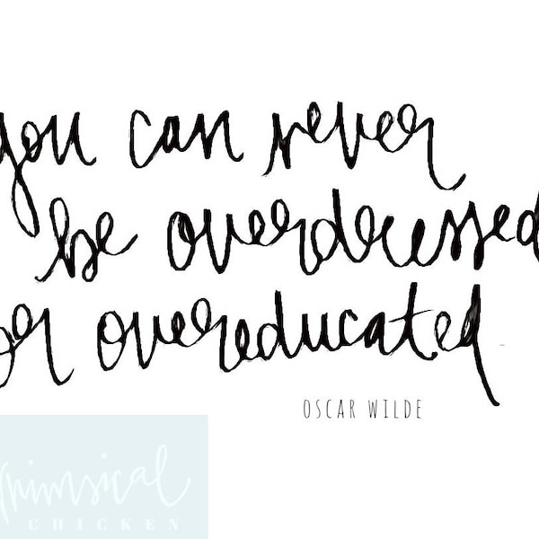 You can never be overdressed or overeducated - Oscar Wilde - hand-lettered quote - instant download - printable wall decor