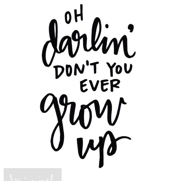 Oh Darlin, Don't You Ever Grow Up - Taylor Swift hand-lettered lyrics art print - country music poster for nursery - kids - baby room