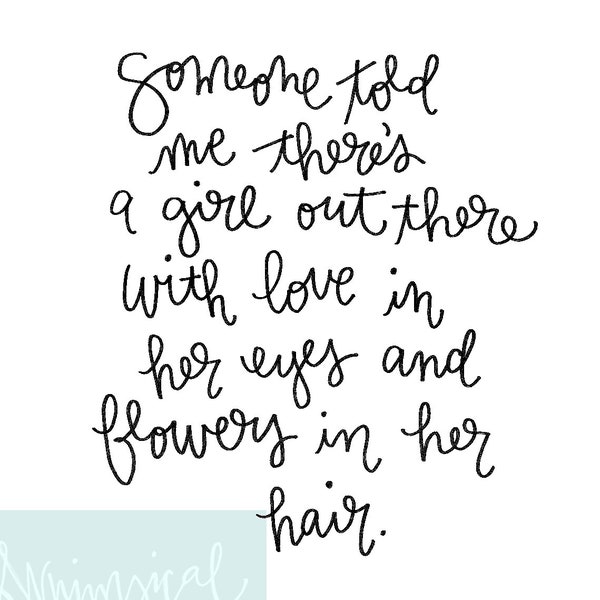 Someone Told Me There's a Girl Out There With love in Her Eyes and Flowers in Her Hair - Led Zeppelin - Handlettered printable wall decor