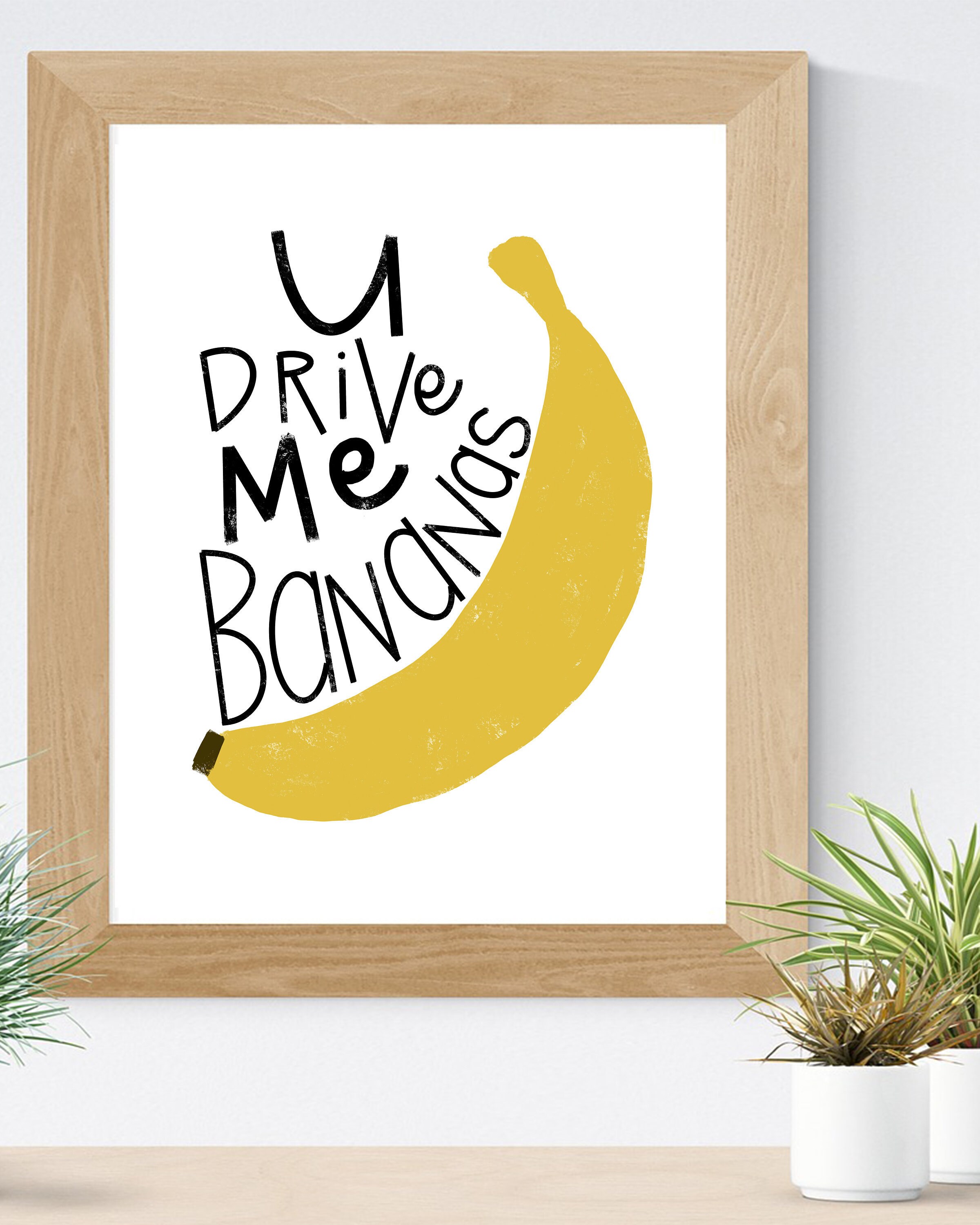 You Drive Me Bananas Printable Wall Art Pun Kitchen Etsy