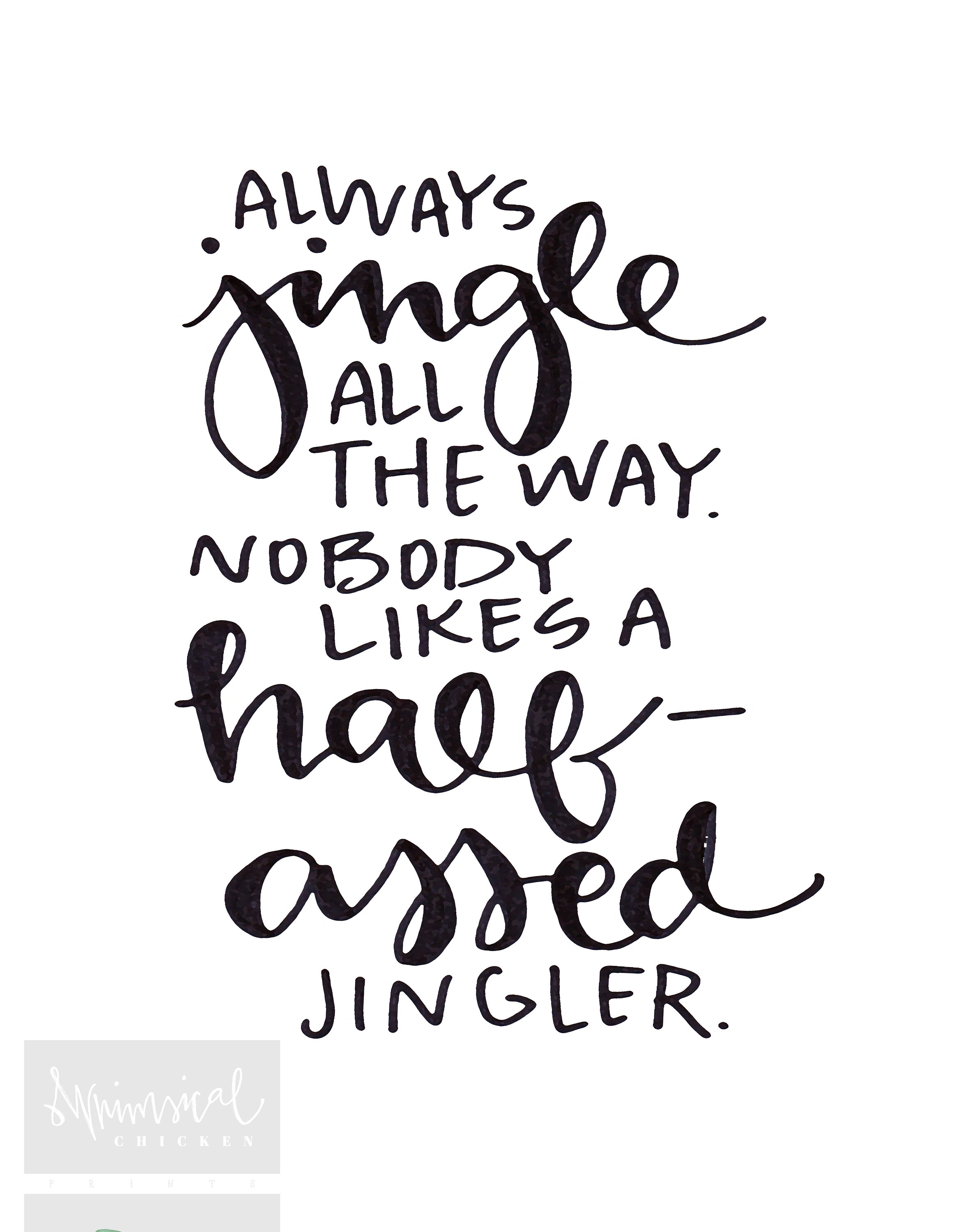 Always Jingle All The Way Nobody Likes A Half Assed Jingler T-Shirt Always Jingle All The Way Nobody Likes A Half Assed Jingler T-Shirt