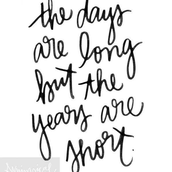 The Days are Long but the Years are Short - Hand-lettered Printable Wall Art - Instant Digital Download