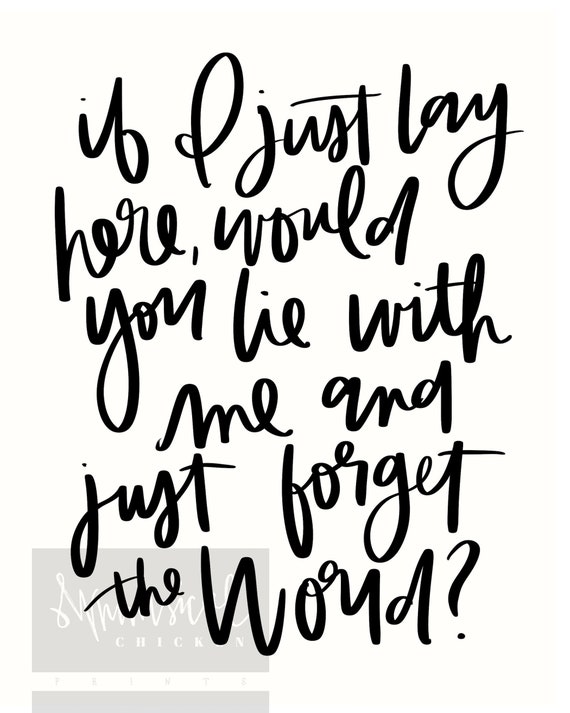 Snow Patrol lyrics - Chasing Cars - If I just lay here, would you lie  with me and just forget the world? - wall art - home decor - sign