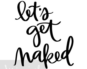 Let's Get Naked - Bathroom - Bedroom - Wall Art - Hand-lettered Printable - Home Decor 16x20 11x14 8x10 5x7