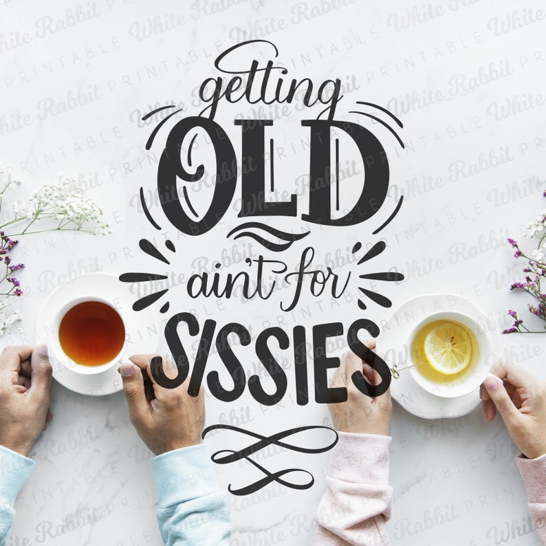 Getting Old Ain T For Sissies Poster Getting Old Ain't For Sissies: Digital File Funny T-Shirt | Etsy