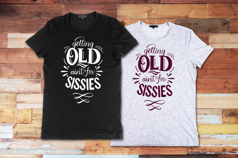 Getting Old Ain T For Sissies Poster Getting Old Ain't For Sissies: Digital File Funny T-Shirt | Etsy