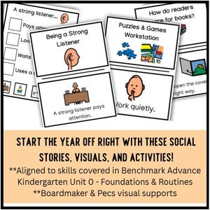 May include: Educational printable cards featuring black text and colorful cartoon illustrations. Cards include Being a Strong Listener, Puzzles & Games Workstation, and Work quietly. Text at the bottom reads START THE YEAR OFF RIGHT WITH THESE SOCIAL STORIES, VISUALS, AND ACTIVITIES! Aligned to skills covered in Benchmark Advance Kindergarten Unit 0 - Foundations & Routines Boardmaker & Pecs visual supports.