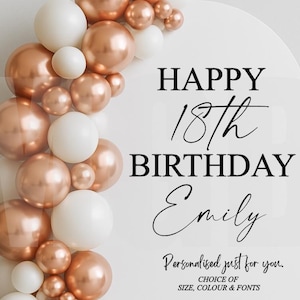 May include: A white sign with the text "HAPPY 18th BIRTHDAY Emily" in black script, with a balloon garland in white and rose gold. The text "Personalised just for you" is also included. Ideal for a birthday celebration.