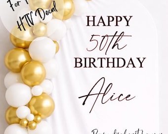 May include: A white background with gold and white balloons and text that reads "HAPPY 50th BIRTHDAY Alice". The text "For Fabrics HTV Decal" is in a circle in the upper left corner. The text "Personalised just for you. CHOICE OF SIZE, COLOUR & FONTS" is at the bottom.