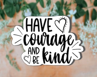 Have Courage And Be Kind Sticker, Waterproof Sticker, Disney Sticker, Positive Affirmation Sticker. Laptop Decal, Cinderella Sticker