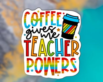 Coffee Gives Me Teaching Powers Sticker, Teacher Sticker, Coffee Sticker, Waterproof Sticker, Teaching Sticker, Teacher Gift Idea