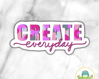 Create Everyday Motivational Sticker | Waterproof Sticker | Motivation Sticker | Creativity Sticker | Positive Affirmation | Laptop Sticker