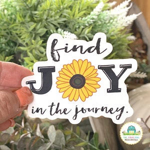 Find Joy In The Journey Sticker, Inspirational Sticke, Laptop Sticker, Water Bottle Sticker, Happy Vinyl Sticker, Sunflower Sticker