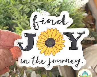 Find Joy In The Journey Sticker, Inspirational Sticke, Laptop Sticker, Water Bottle Sticker, Happy Vinyl Sticker, Sunflower Sticker