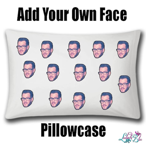 Add Your Own Face Pillowcase Personalised Pillowcase Funny Etsy