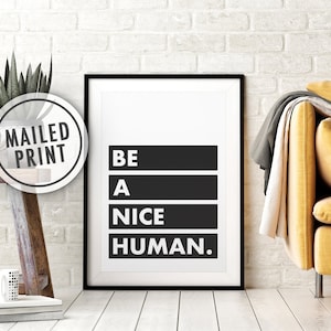 Be A Nice Human Mailed Poster Print, Printed Art, Print and Mail, Positive Quote Print, 8x10, 11X14, 16x20, 18x24, 24x36