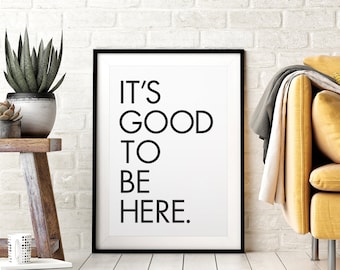 It's Good To Be Here DIY Printable Wall Art, Modern Home Decor, Positive Quote, Minimalistic Typography Poster, Black & White, Downloadable