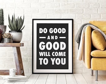 Do Good and Good Will Come to You, Printable Wall Art, Inspirational Quotes, Downloadable, Black and White, Kids Room, Home Office Decor
