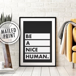 Be A Nice Human Mailed Poster Print, Printed Art, Print and Mail, Positive Quote Print, 8x10, 11X14, 16x20, 18x24, 24x36