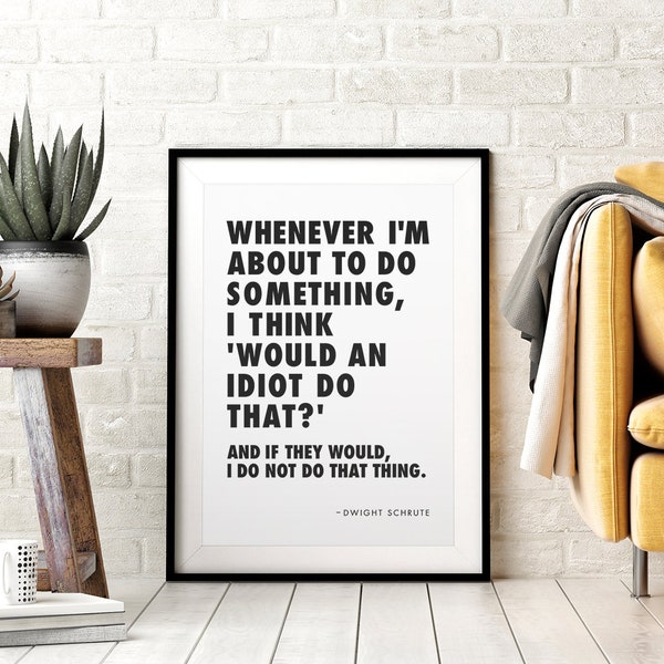 Dwight Schrute Office Quote Printable Wall Art, Would An Idiot Do That? Quote, Typography Black & White, Funny TV Quotes, Downloadable Art