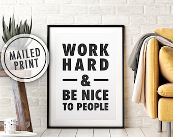 Work Hard and Be Nice to People Mailed Poster Print, Printed Art, Print and Mail, Positive Quote Print, 8x10, 11X14, 16x20, 18x24, 24x36