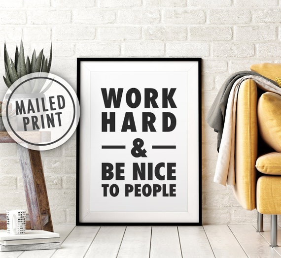 Work Hard and Be Nice to People Mailed Poster Print, Printed Art, Print and Mail, Positive Quote Print, 8x10, 11X14, 16x20, 18x24, 24x36