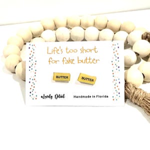 Butter Stick Earrings – “Life’s Too Short for Fake Butter” | Funny Handmade Gift | Foodie Jewelry |