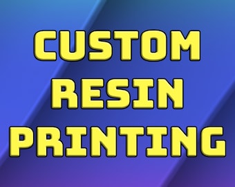 Custom Resin Printing Service! (read the description)