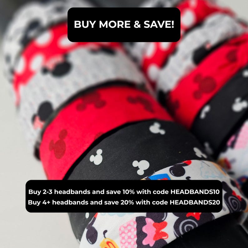 May include: A stack of fabric headbands featuring various patterns including red with white polka dots, black with white mouse silhouettes, and white with colorful character prints. Text overlays read: BUY MORE & SAVE! Buy 2-3 headbands and save 10% with code HEADBANDS10. Buy 4+ headbands and save 20% with code HEADBANDS20.