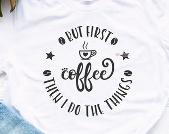 But First Coffee Then I do the Things Svg, Coffee Svg, Coffee Clip Art, Coffee Bean Svg, Cafe Svg, Coffee Cup Svg, Svg Files for Cricut