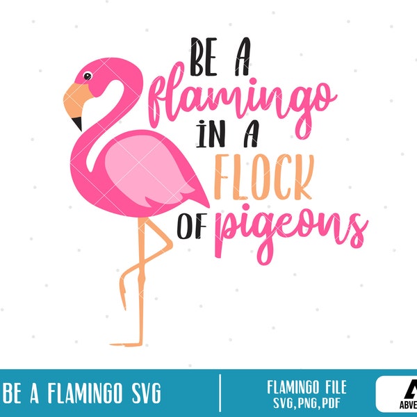 Be a Flamingo in a Flock of Pigeons Svg, Flamingo Svg, Stand Out Svg, Be Unique Svg, Flamingo Clip Art, Flamingo Graphics, Svg Files Cricut