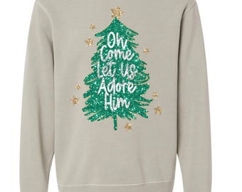 Oh Come Adore Sweatshirt, Christmas Sweatshirt, Christmas Song