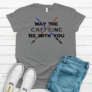 Star Wars Shirt, Disney Shirt, Coffee Shirt, May the Caffeine be with you, Hollywood Studios Shirt, READY TO SHIP,