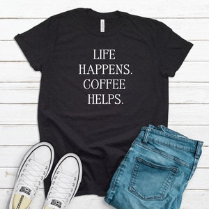 Funny Coffee Shirt, Life Happens Coffee Helps, Mom Gift bild 1