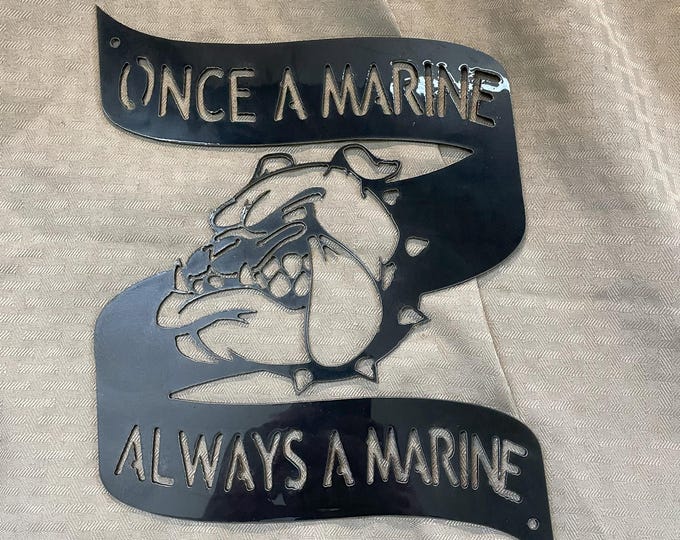 Industrial Rustic Metal Once a Marine always a Marine sign cut from 14 gauge steel and clear coated