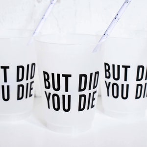 Bachelorette Party Cups / But Did You Die / Bachelorette Party Cups / Bridal Party / 16oz Frosted Cup / Reusable Party Cups