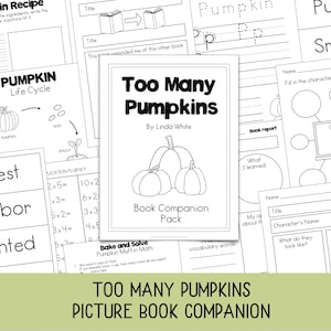 May include: A selection of black and white printable worksheets for a children's book companion pack. The central focus is a cover page titled "Too Many Pumpkins" by Linda White, with pumpkin illustrations. Other pages include activities and vocabulary words.