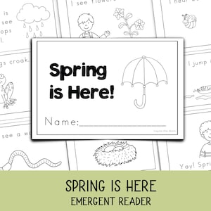 May include: Black and white emergent reader titled "Spring is Here!" with illustrations of spring-related images. The reader includes the text "Spring is Here!" and a space for a name.