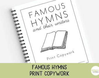 May include: A spiral-bound notebook with the title "FAMOUS HYMNS and their writers" in a handwritten font. An illustration of an open book is below the title. The words "Print Copywork" are at the bottom. The notebook is white.
