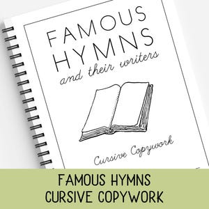 May include: A spiral-bound notebook with the title "FAMOUS HYMNS and their writers" in a bold, sans-serif font. Below the title is a drawing of an open book. The words "Cursive Copywork" are written below the book illustration. The notebook has a white cover.