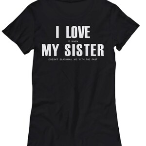 Sister Shirt, I Love My Shirt, Blackmail, Sister Blackmail, T Shirt for