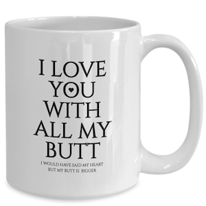Valentines gifts for him boyfriend girlfriend presents butt love coffee mugs cup christmas day birthday annivesary engagement - wm3106