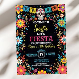 May include: A black birthday invitation card featuring a colorful sugar skull, vibrant floral borders, and festive bunting. The text reads: No Time To Siesta Let's Fiesta, Join Us To Celebrate Alison's 11th Birthday, Saturday October 17 5:30 PM.