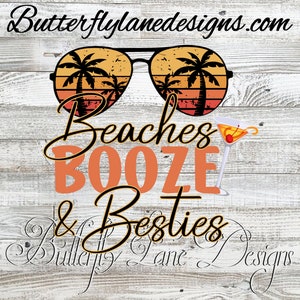 Beaches, booze & Besties PNG Digital File